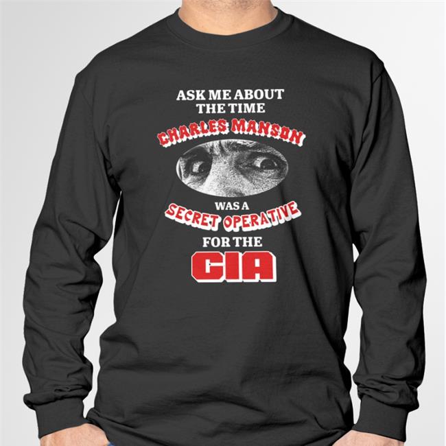 Thegoodshirts Merch Ask Me About The Time Charles Manson Was A Secret Operative For The Cia Shirt Vocal Charismatics