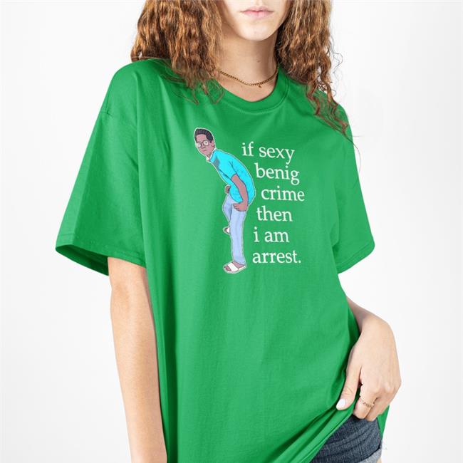 Memesiwish If Sexy Benig Crime Then I Am Arrest T Shirts