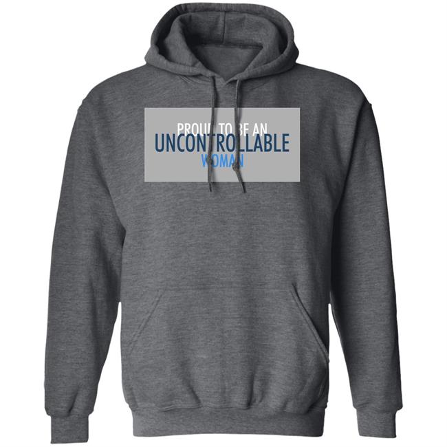 Proud To Be An Uncontrollable Woman Shirt Penny Mordaunt Proud To Be An Uncontrollable Woman Shirt Penny Mordaunt
