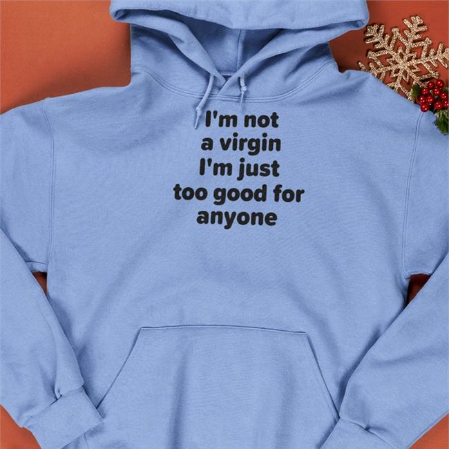 Plant Lovers Club I'm Not A Virgin I'm Just Too Good For Anyone Long Sleeve T Shirt