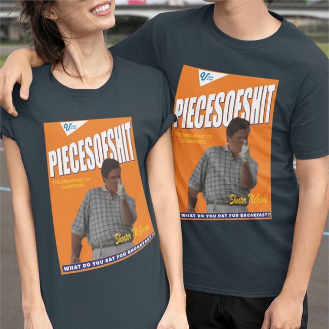 Shootah Piecesoeshit What Do You Eat For Breasfast Shirt