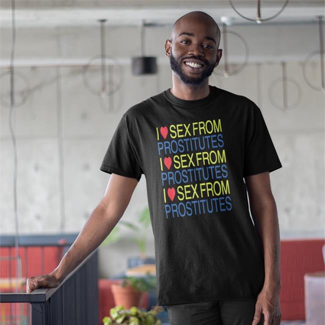 I Love Sex From Prostitutes New Shirt Shirts With Threatening Auras