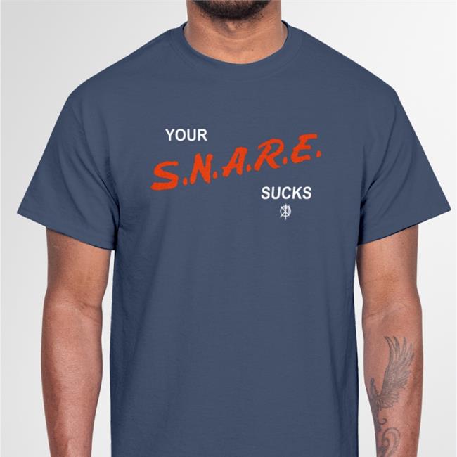 Kill The Merch Your Snare Sucks Tee Shirt Killthenoise Your Snare Sucks New Shirt