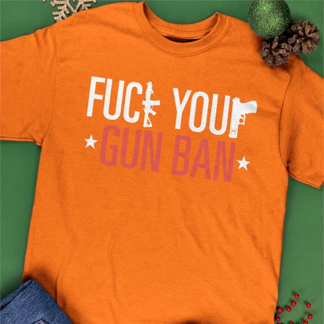 F*Ck Your Gun Ban T Shirts Fpcgear Store Firearms Policy Coalition Fuck Your Gun Ban Hoodie Fpcgear Store
