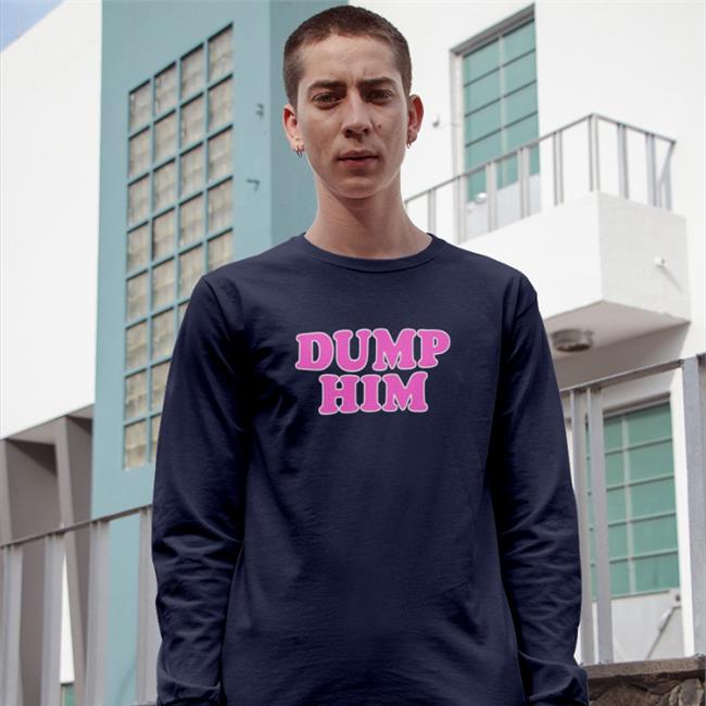 Chey Wearing Dump Him T Shirts