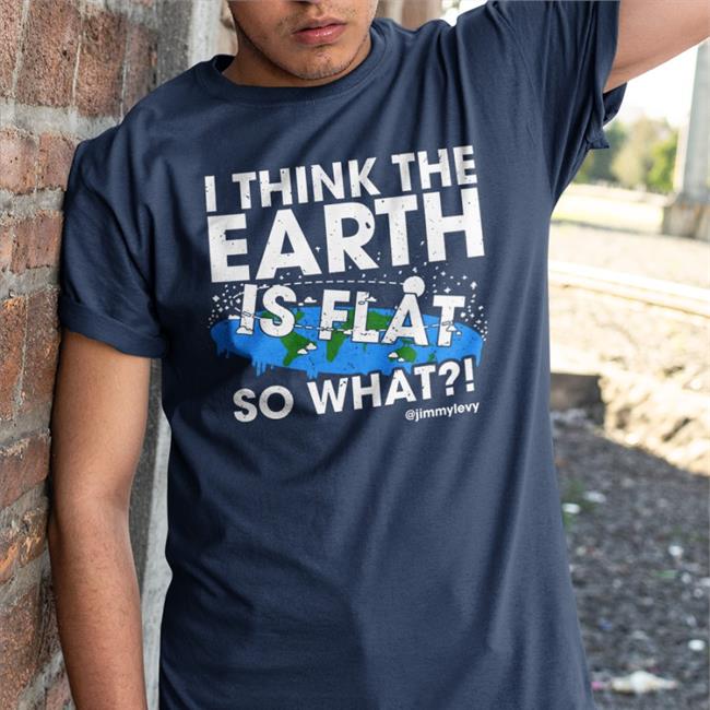 I Think The Earth Is Flat So What Hoodie
