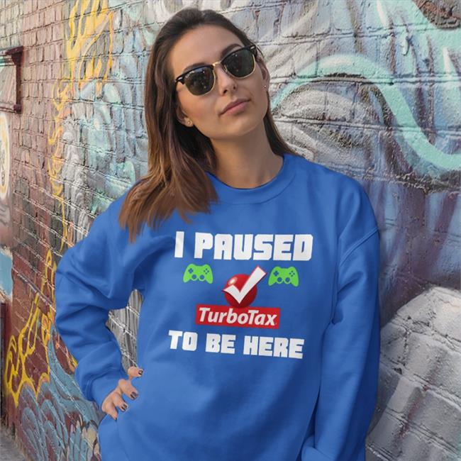 Killer4u77 I Paused Turbotax To Be Here Shirts