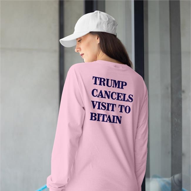 Translatedtees Trump Cancels Visit To Bitain Shirt Poorly Translated Shirts Trump Cancels Visit To Bitain Hoodie