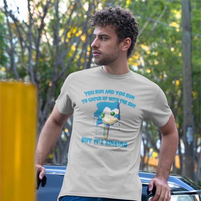 Shirts That Go Hard You Run And You Run To Catch Up With The Sun But It's Sinking Shirts White