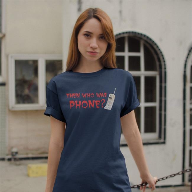 Chelsea Rebecca Then Who Was Phone Shirt Incrediblegood Inc