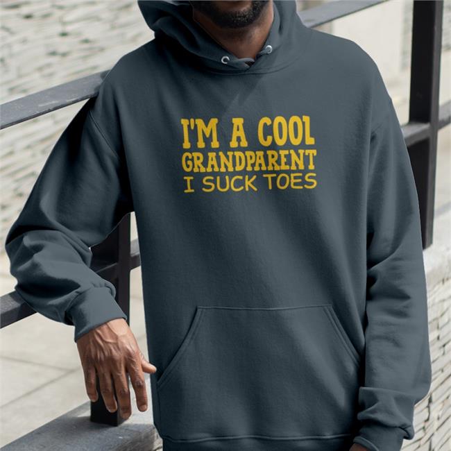 I'm A Cool Grandparent I Suck Toes Sweatshirt