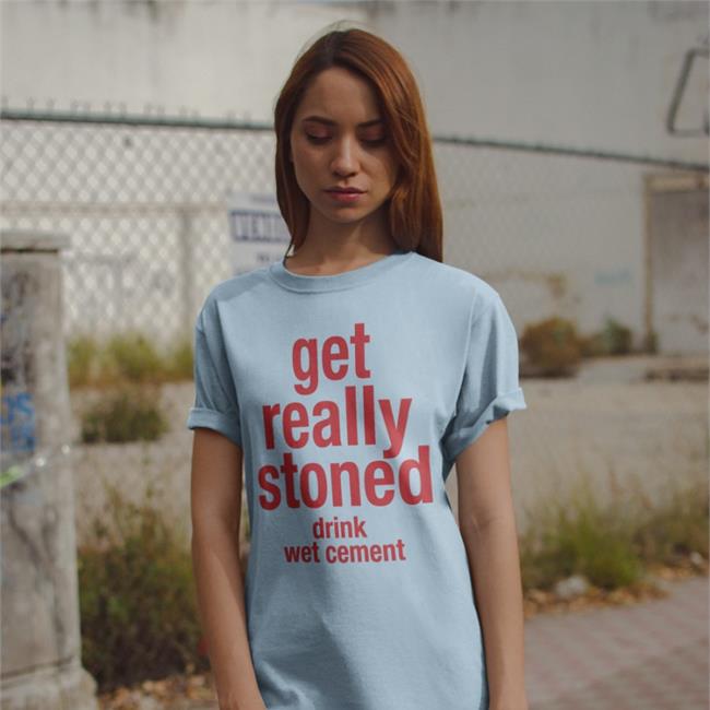 Boomer Core Get Really Stoned Drink Wet Cement Tee