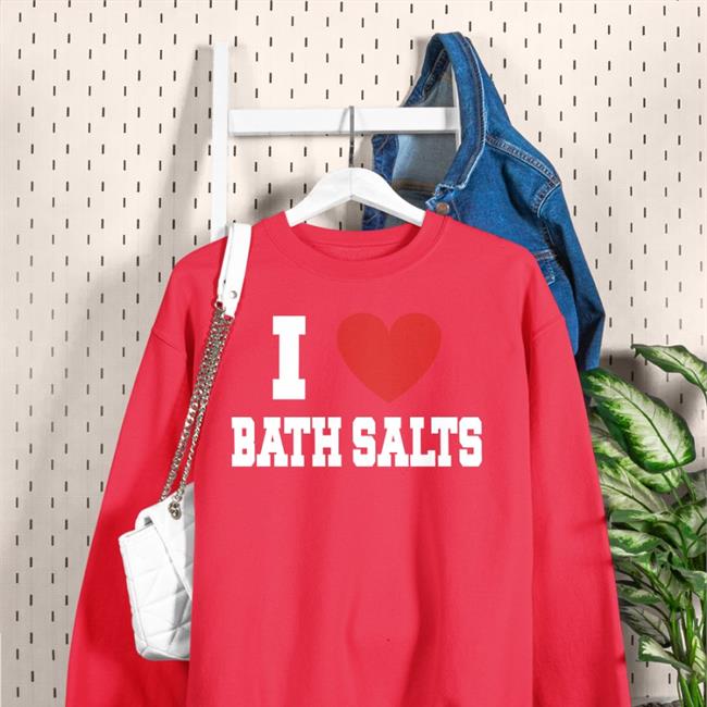 I Love Bath Salts T Shirt Shirts With Threatening Auras