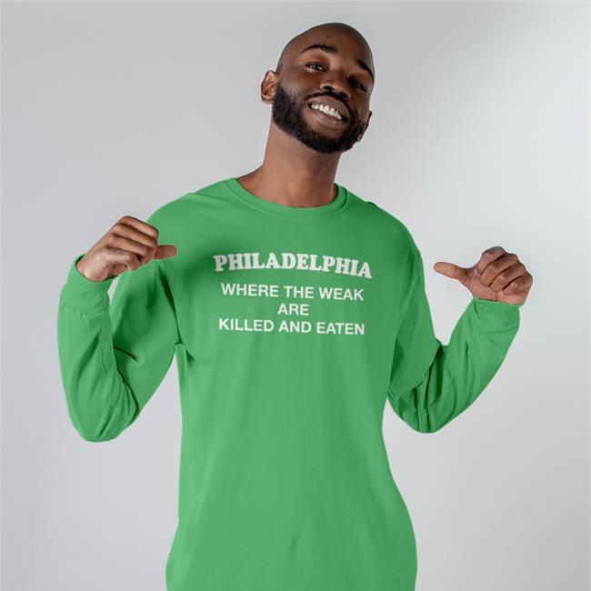 Philadelphia Where The Weak Are Killed And Eaten Shirt