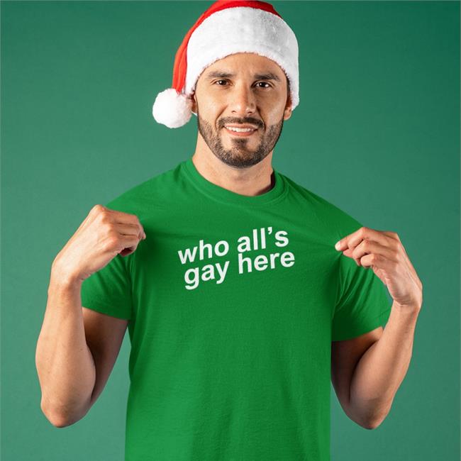 Who All's Gay Here Shirt Hellomerch