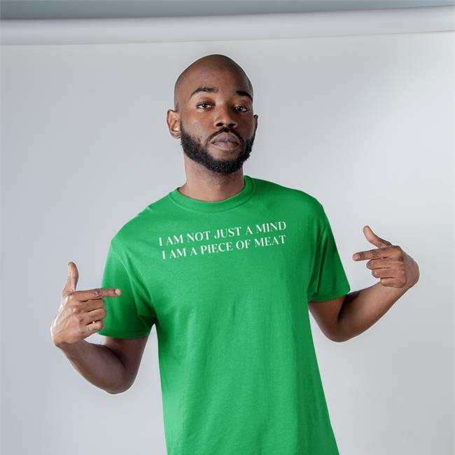 I Am Not Just A Mind I Am A Piece Of Meat Long Sleeve T Shirt Shirts That Go Hard