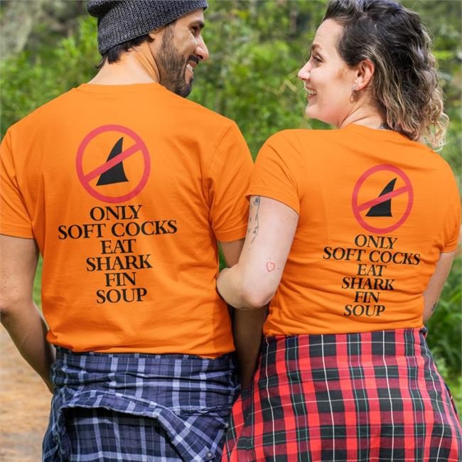 Shirts That Go Hard Only Soft Cocks Eat Shark Fin Soup T-Shirt