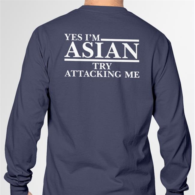Yes I’M Asian Try Attacking Me Tee Shirts