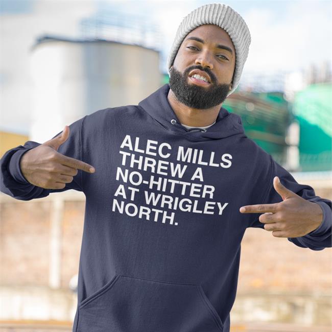 Chicago Cubs Obvious Shirts Merch Alec Mills Threw A No-Hitter At Wrigley North Shirt