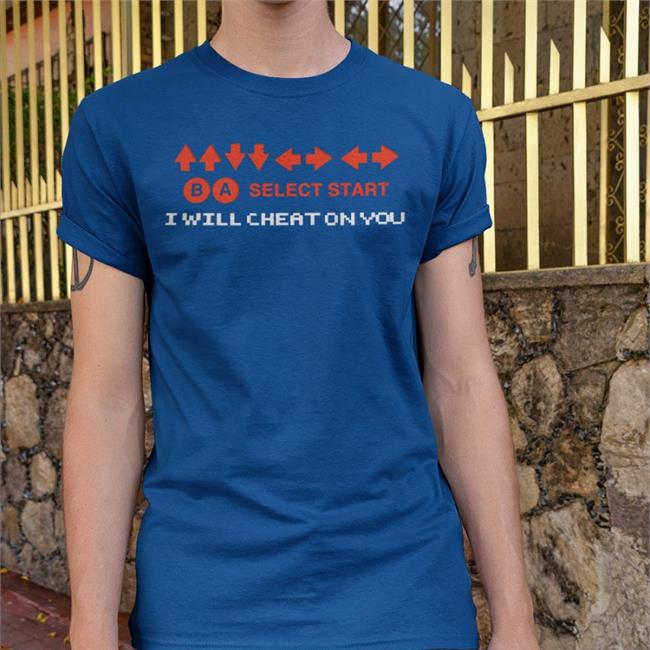 Select Start I Will Cheat On You T Shirts