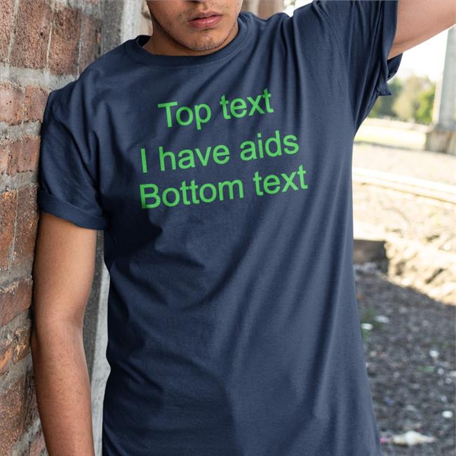 Goodshirts Top Text I Have Aids Bottom Text Shirts Black