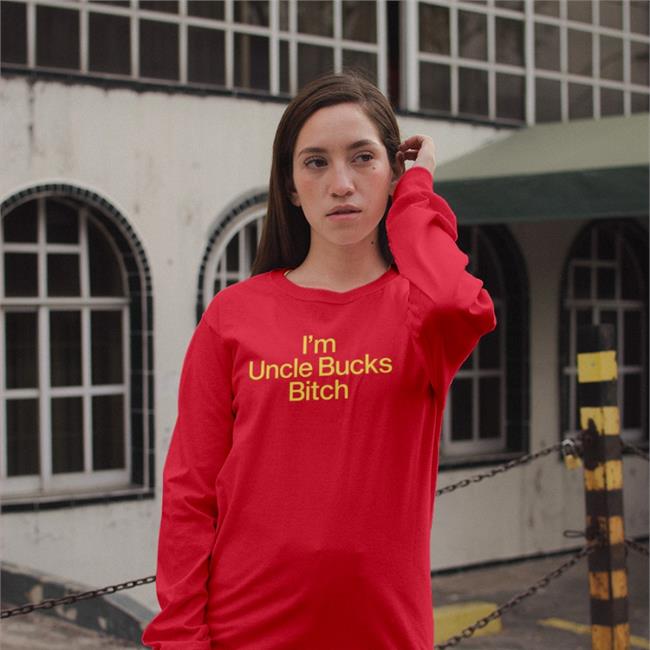Shirts That Go Hard I'm Uncle Bucks Bitch New Shirt