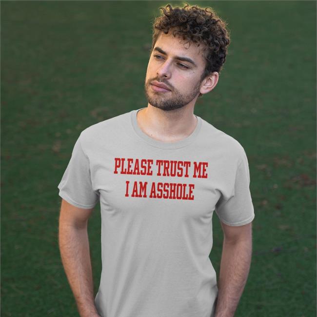 Please Trust Me I Am Asshole Tee