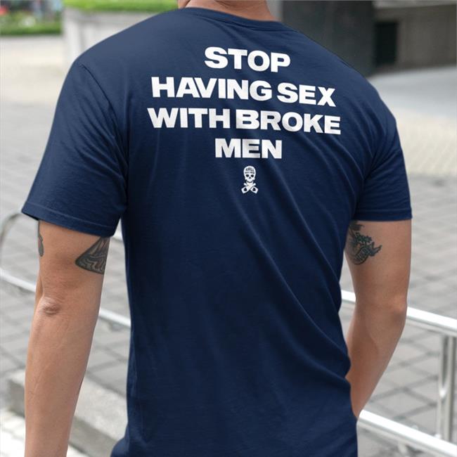 Shirts That Go Hard Stop Having Sex With Broke Men Tee Linda Finegold Merch Assholes Live Forever