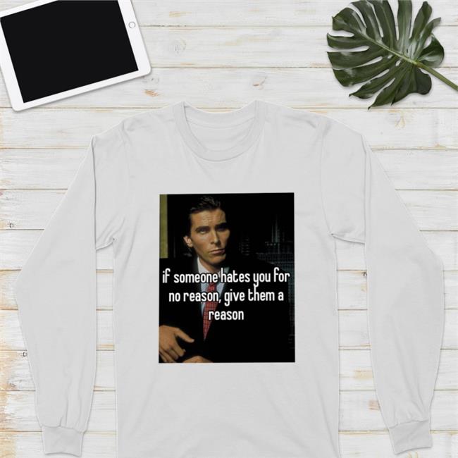 Quotes That Go Hard If Someone Hates You For No Reason Give Them A Reason Tee Shirt Quotesg0hard
