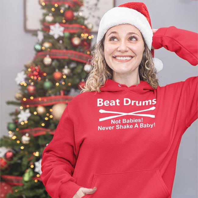 Shirts That Go Hard Shirtsthtgohard Beat Drums Not Babies Never Shake A Baby Shirt