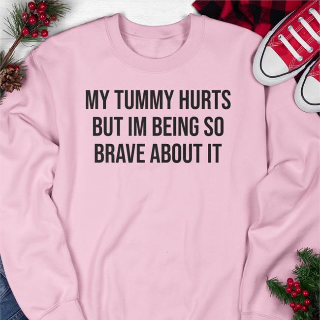 My Tummy Hurts But I'm Being So Brave About It Shirts UlcerativeColitis