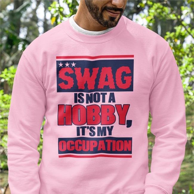 Justsarahslife Sarah White Swag Is Not A Hobby It's My Occupation Shirt