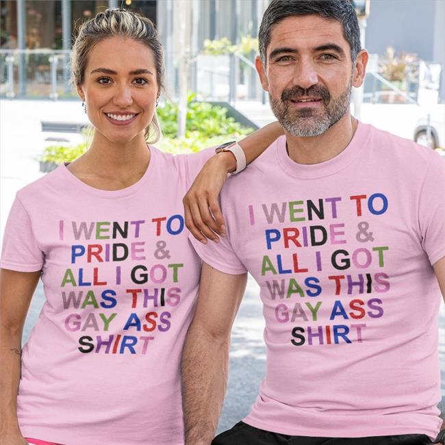 Trendsetter I Went To Pride And All I Got Was This Gay Ass Shirt Shirts