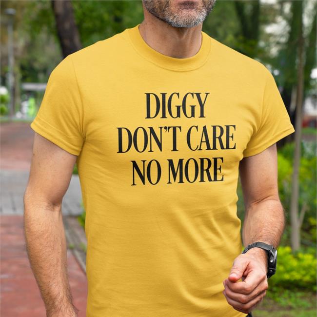 Diggy Don't Care No More T-Shirts