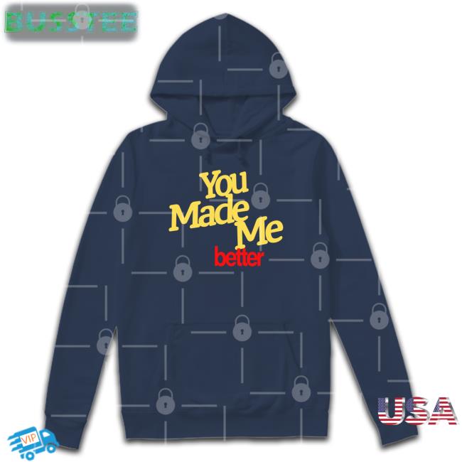You Made Me Better T-Shirt