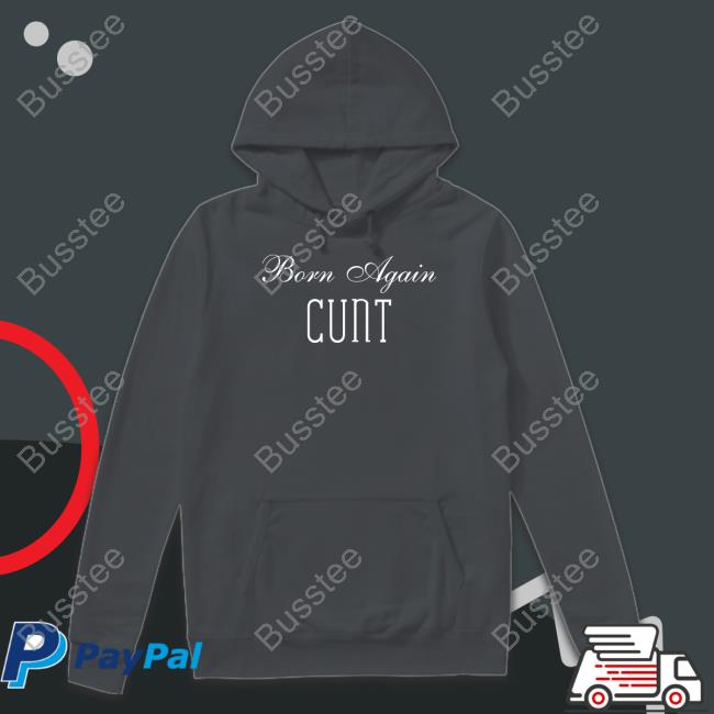 Born Again Cunt T Shirt