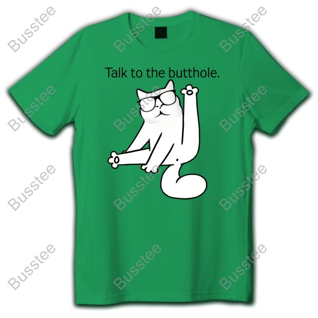 Talk To The Butthole Shirt