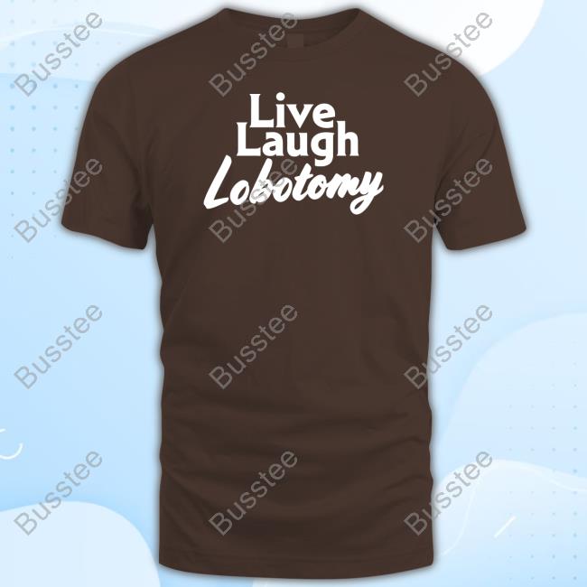 Shitheadsteve Live Laugh Lobotomy Long Sleeve T Shirt
