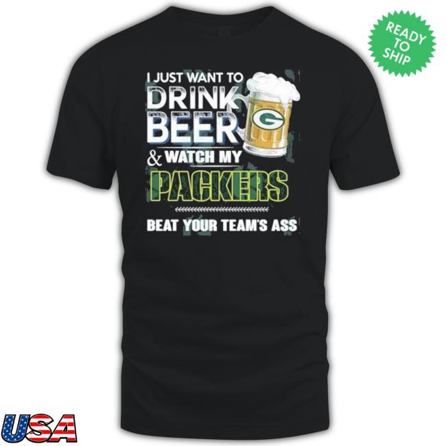 I Just Want To Drink Beer And Watch My Green Bay Packers Hoodie