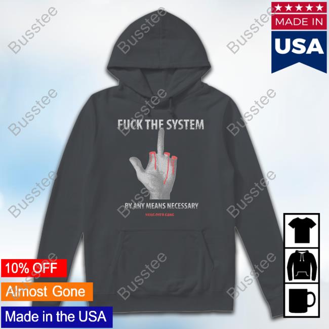 Fuck The System By Any Means Necessary T Shirt