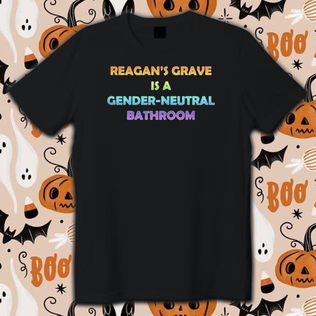 Official Reagan’S Grave Is A Gender Neutral Bathroom shirt, hoodie, tank top, sweater and long sleeve t-shirt