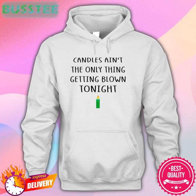 Candles Ain't The Only Thing Getting Blown Tonight Long Sleeve Tee