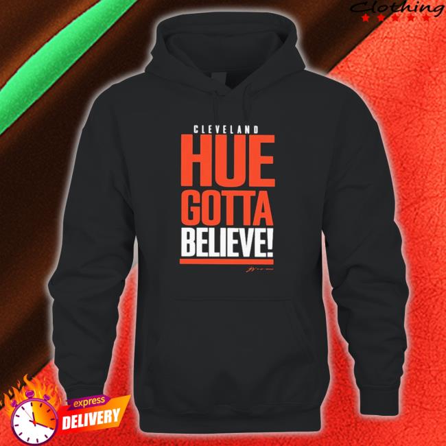 Official Cleveland Hue Gotta Believe Shirts