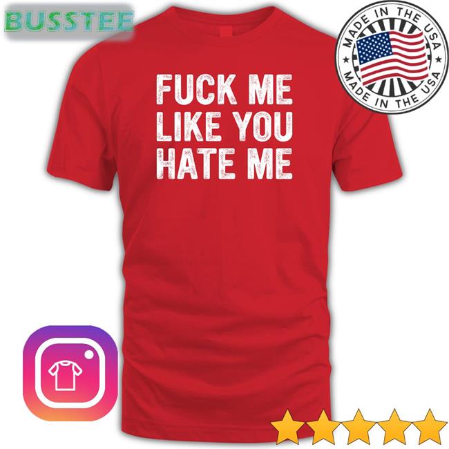 Fuck Me Like You Hate Me Long Sleeve T Shirt