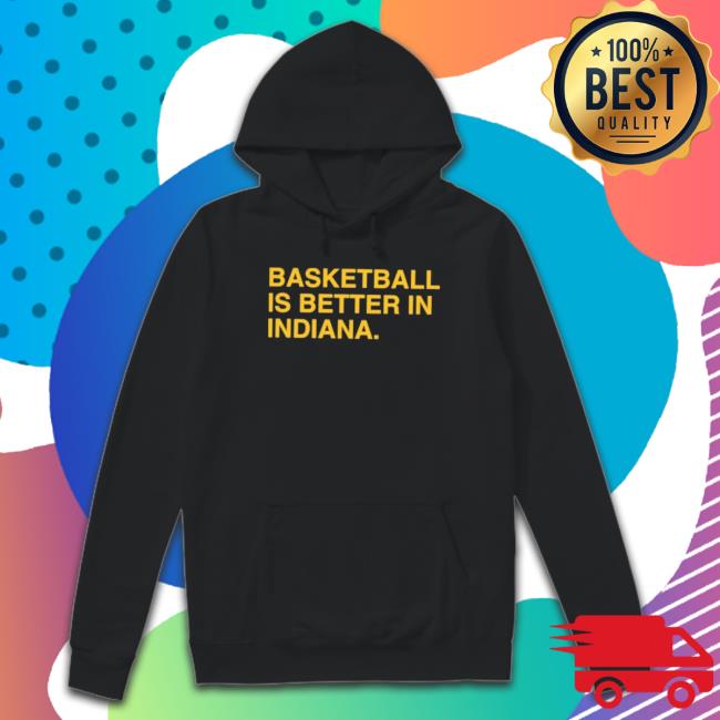Basketball Is Better In Indiana Indy Shirts
