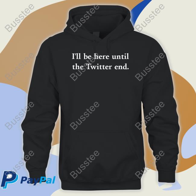 Jennifer Crawford I'll Be Here Until The Twitter End Tee Shirts Ournewhomecoach