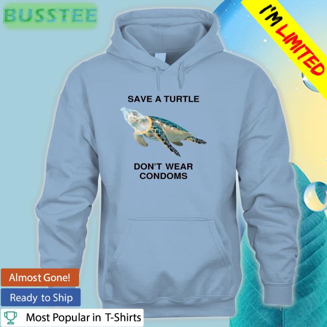 Shirtsthtgohard Save A Turtle Don't Wear Condoms Shirt
