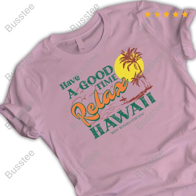 Have A Good Relax Hawaii Shirt