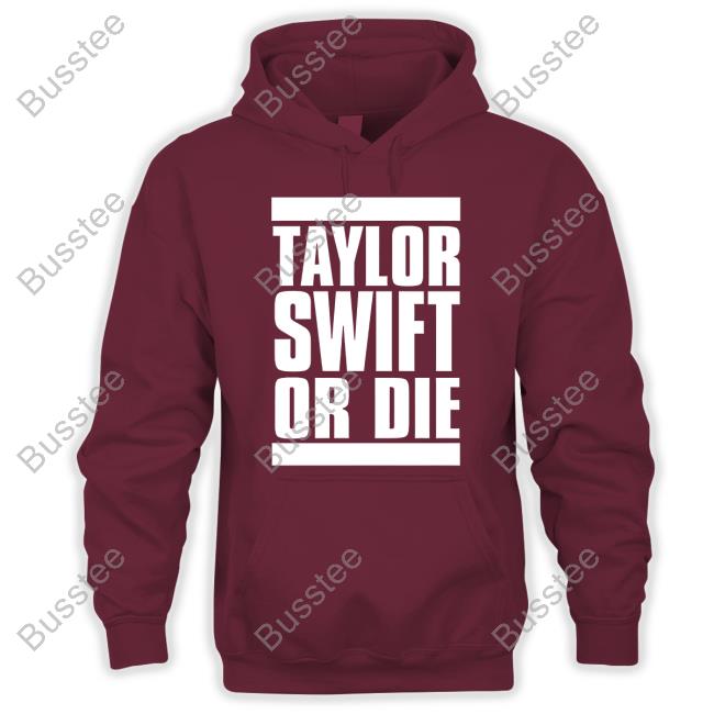 Cameron Taylor Swift Or Die Hoodie Taylorswift Or Die Official Shirt