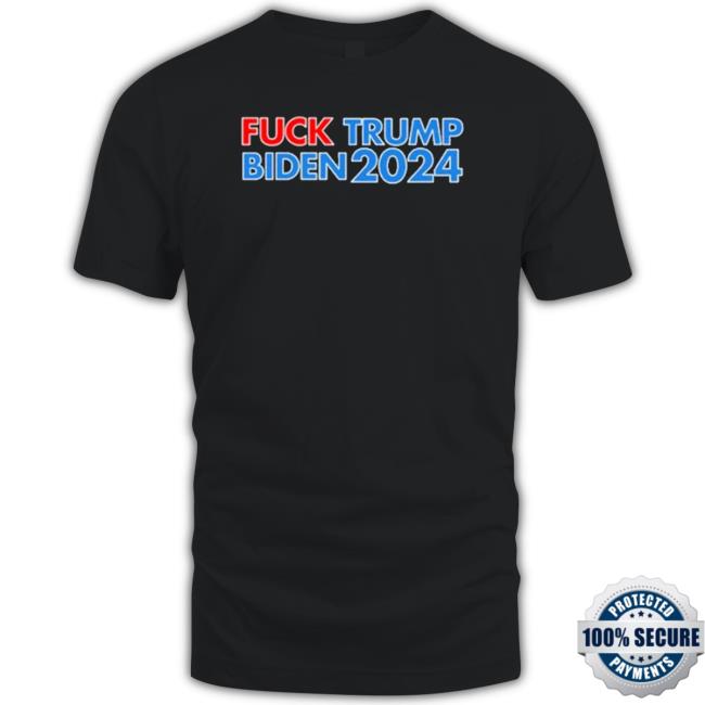 Fuck Trump Fuck Biden 2024 Shirts